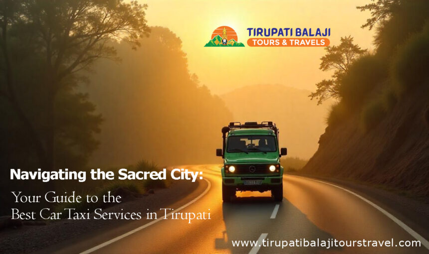 Best Taxi in Tirupati – Navigating the Sacred City