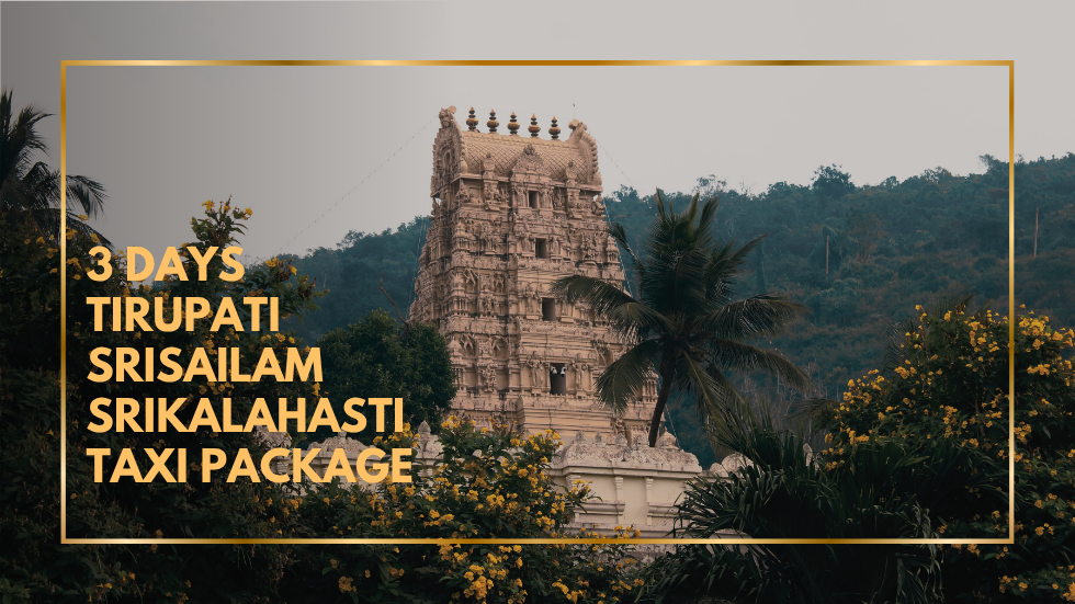 3 Days Tirupati Srisailam Srikalahasti Taxi Package