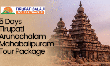 Tirupati Arunachalam Mahabalipuram Tour Package