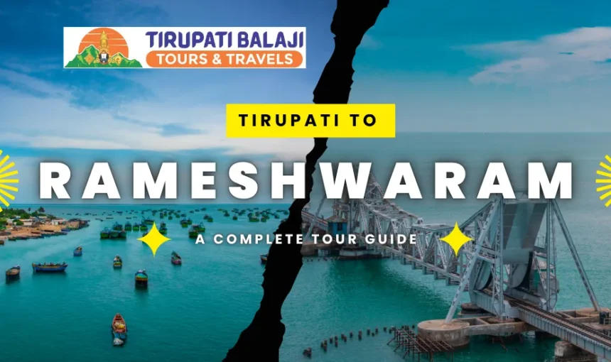 Tirupati to Rameswaram Distance Complete Travel Guide & Cab Booking