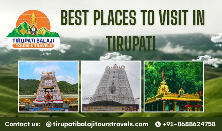 Places to Visit in Tirupati: A Complete Travel Guide for Pilgrims and Tourists